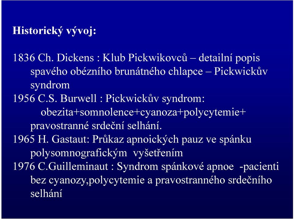 C.S. Burwell : Pickwickův syndrom: obezita+somnolence+cyanoza+polycytemie+ + + l t i + pravostranné srdeční