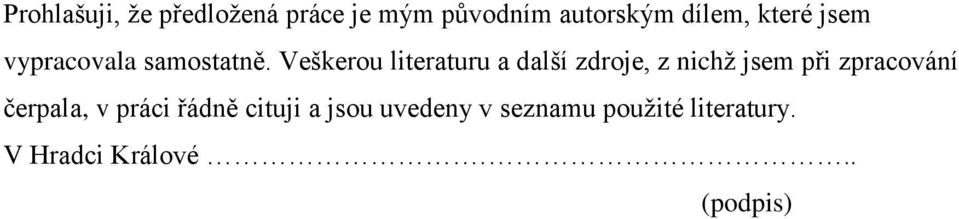 Veškerou literaturu a další zdroje, z nichž jsem při zpracování