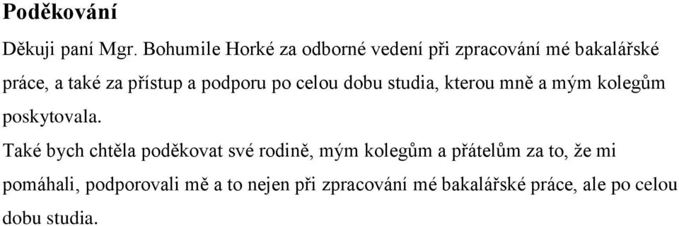 podporu po celou dobu studia, kterou mně a mým kolegům poskytovala.