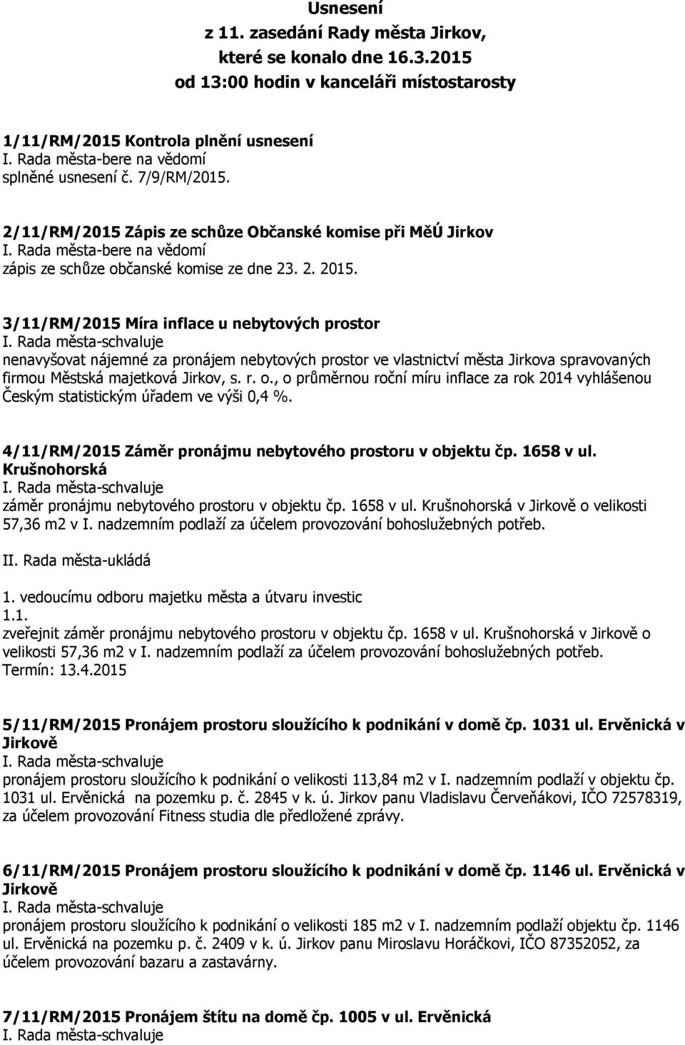3/11/RM/2015 Míra inflace u nebytových prostor nenavyšovat nájemné za pronájem nebytových prostor ve vlastnictví města Jirkova spravovaných firmou Městská majetková Jirkov, s. r. o.