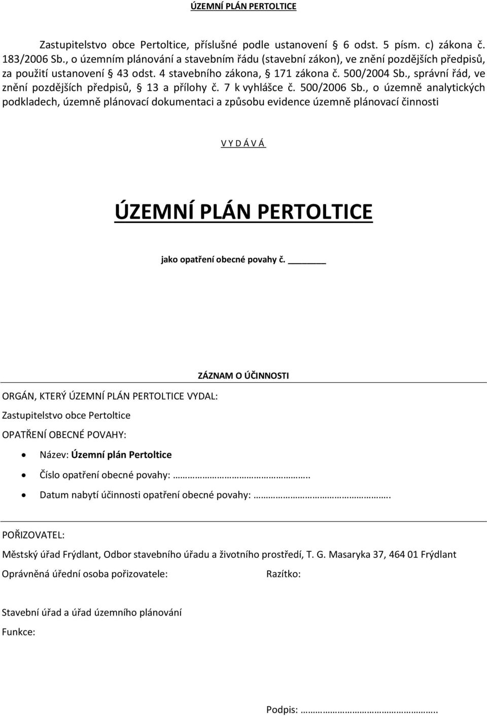 , správní řád, ve znění pozdějších předpisů, 13 přílohy č. 7 k vyhlášce č. 500/2006 S.