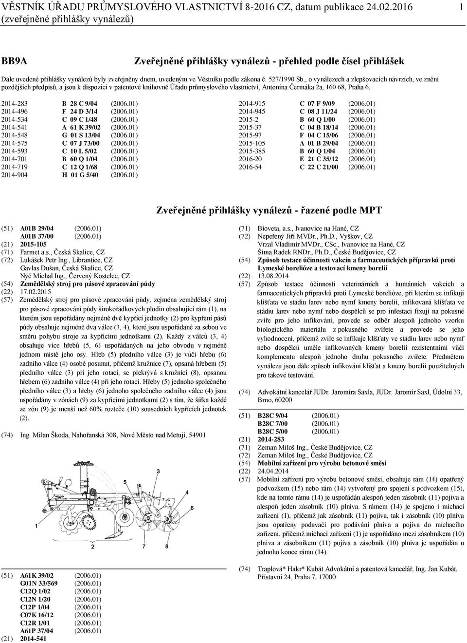 527/1990 Sb., o vynálezech a zlepšovacích návrzích, ve znění pozdějších předpisů, a jsou k dispozici v patentové knihovně Úřadu průmyslového vlastnictví, Antonína Čermáka 2a, 160 68, Praha 6.