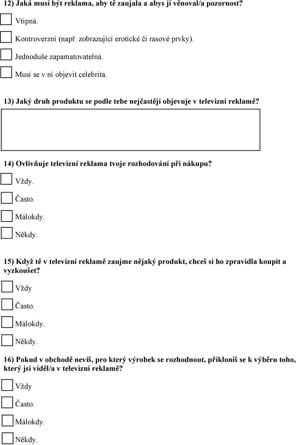 14) Ovlivňuje televizní reklama tvoje rozhodování při nákupu? Vždy.