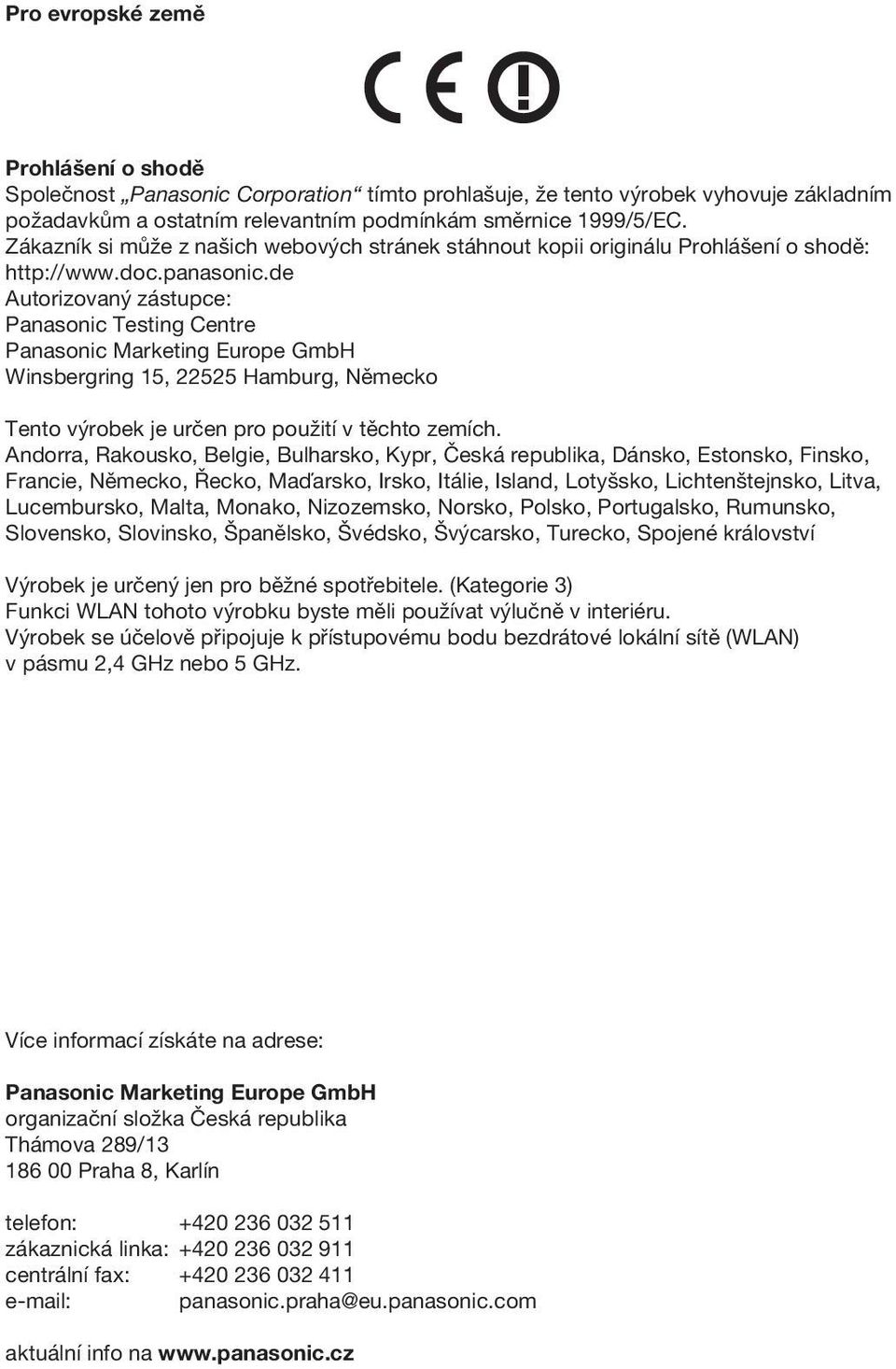 de Autorizovaný zástupce: Panasonic Testing Centre Panasonic Marketing Europe GmbH Winsbergring 15, 22525 Hamburg, Německo Tento výrobek je určen pro použití v těchto zemích.