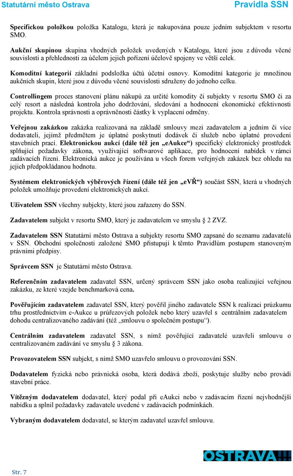 Komoditní kategorií základní podsložka účtů účetní osnovy. Komoditní kategorie je množinou aukčních skupin, které jsou z důvodu věcné souvislosti sdruženy do jednoho celku.