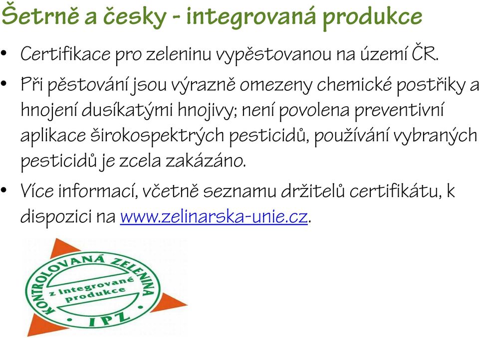 povolena preventivní aplikace širokospektrých pesticidů, používání vybraných pesticidů je