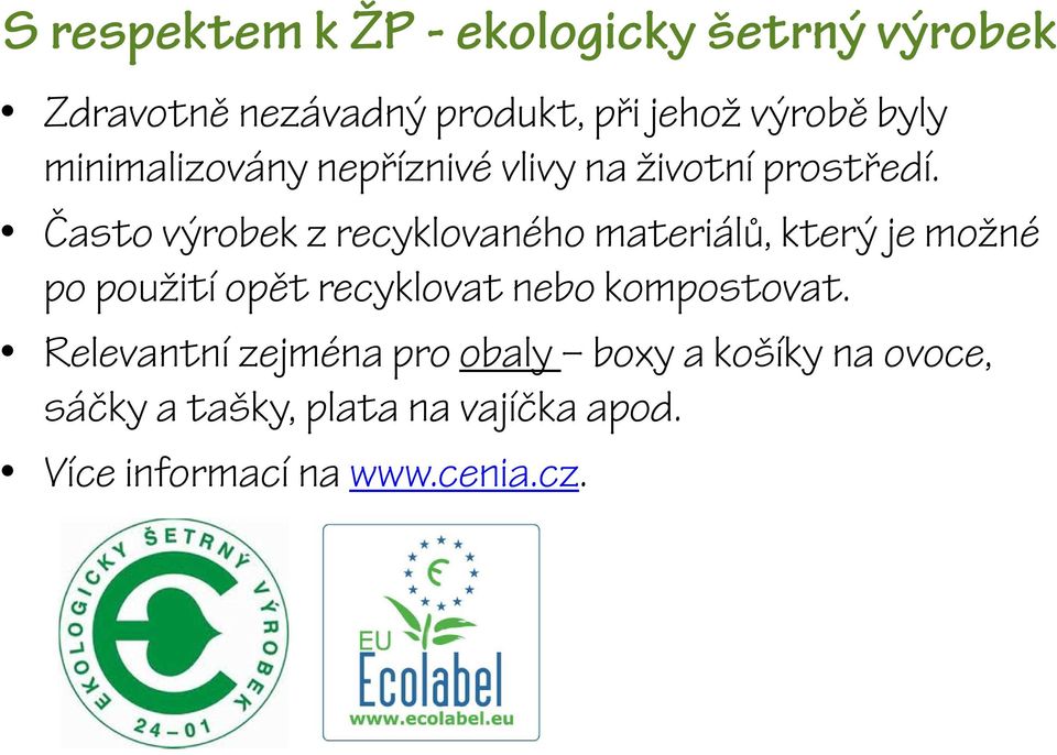 Často výrobek z recyklovaného materiálů, který je možné po použití opět recyklovat nebo