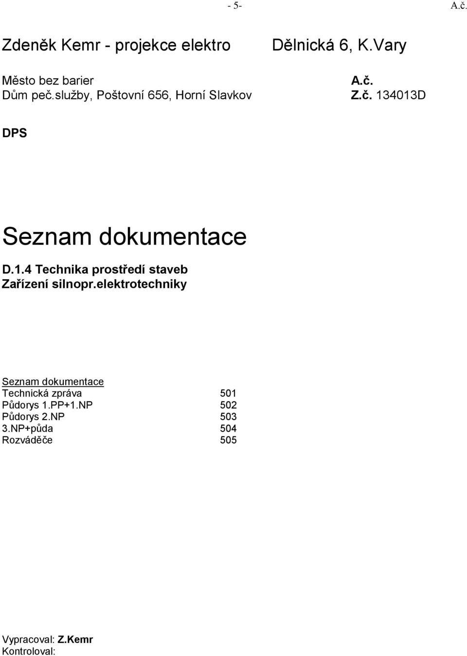 Z.č. 134013D DPS Seznam dokumentace D.1.4 Technika prostředí staveb Zařízení silnopr.