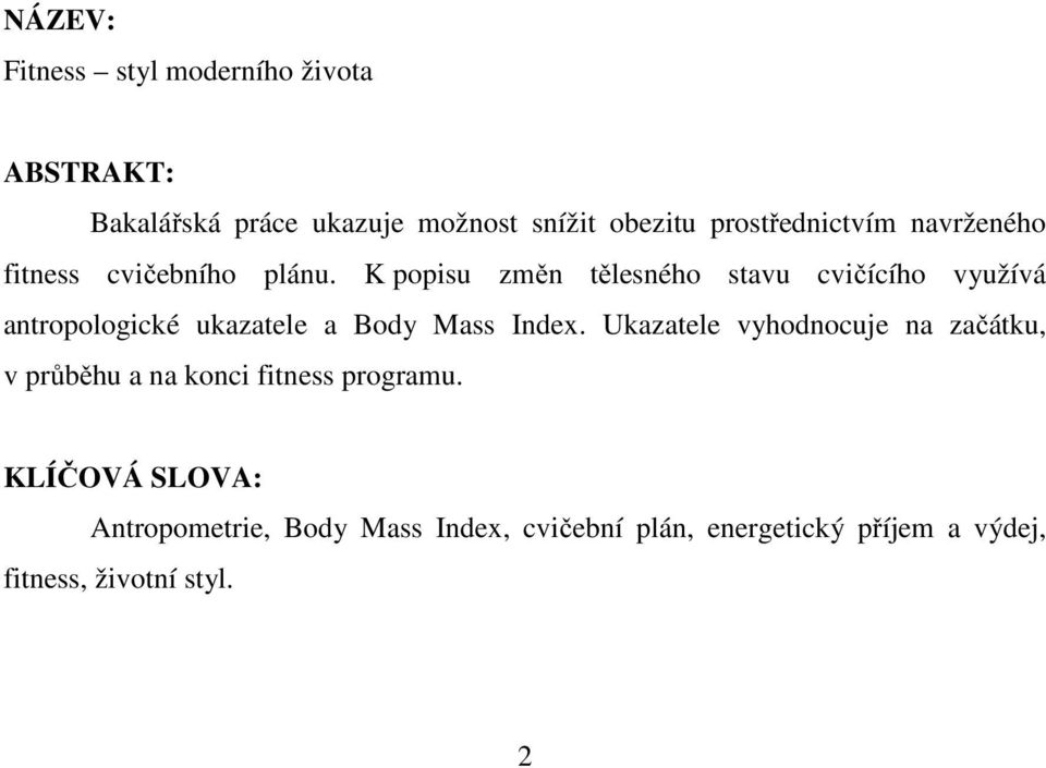 K popisu změn tělesného stavu cvičícího využívá antropologické ukazatele a Body Mass Index.