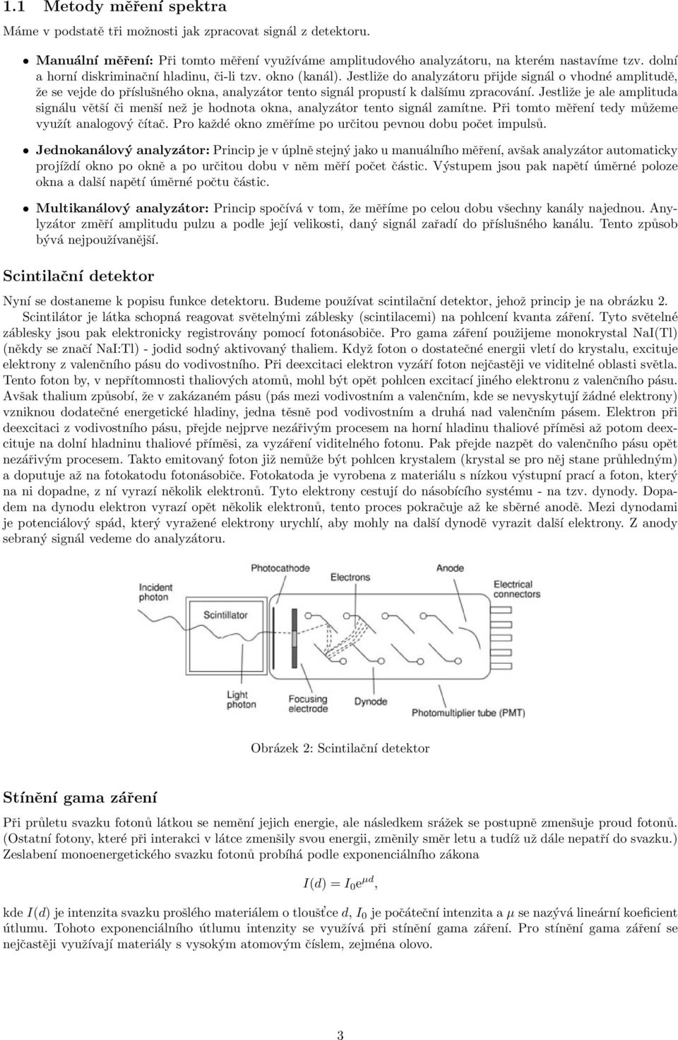 Jestliže do analyzátoru přijde signál o vhodné amplitudě, že se vejde do příslušného okna, analyzátor tento signál propustí k dalšímu zpracování.