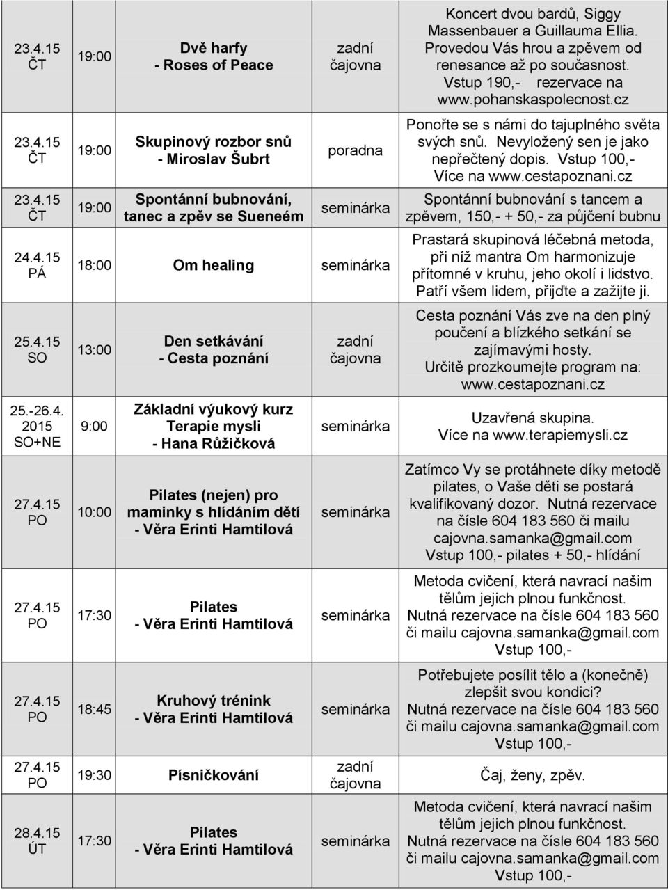 Provedou Vás hrou a zpěvem od renesance až po současnost. Vstup 190,- rezervace na www.pohanskaspolecnost.cz Ponořte se s námi do tajuplného světa svých snů. Nevyložený sen je jako nepřečtený dopis.