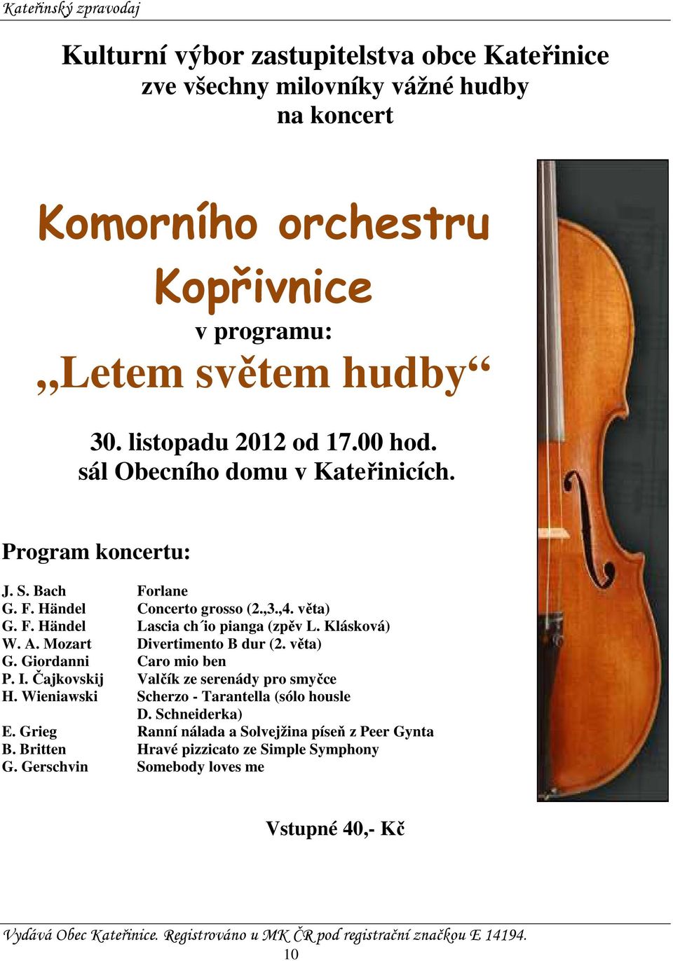 Klásková) W. A. Mozart Divertimento B dur (2. věta) G. Giordanni Caro mio ben P. I. Čajkovskij Valčík ze serenády pro smyčce H.