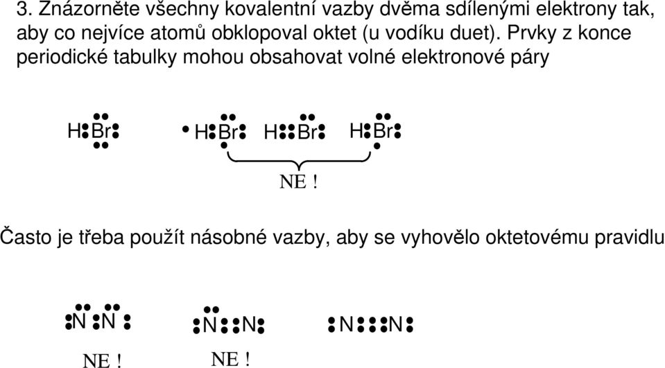 Prvky z konce periodické tabulky mohou obsahovat volné elektronové páry