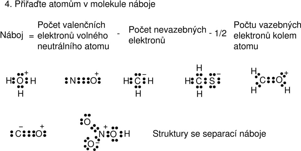 - 1/2 elektronů neutrálního atomu Počtu vazebných