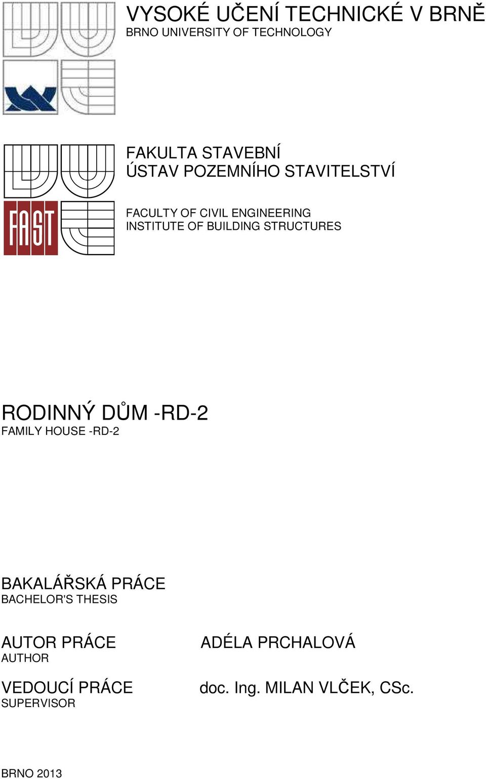 RODINNÝ DŮM -RD-2 FAMILY HOUSE -RD-2 BAKALÁŘSKÁ PRÁCE BACHELOR'S THESIS AUTOR PRÁCE