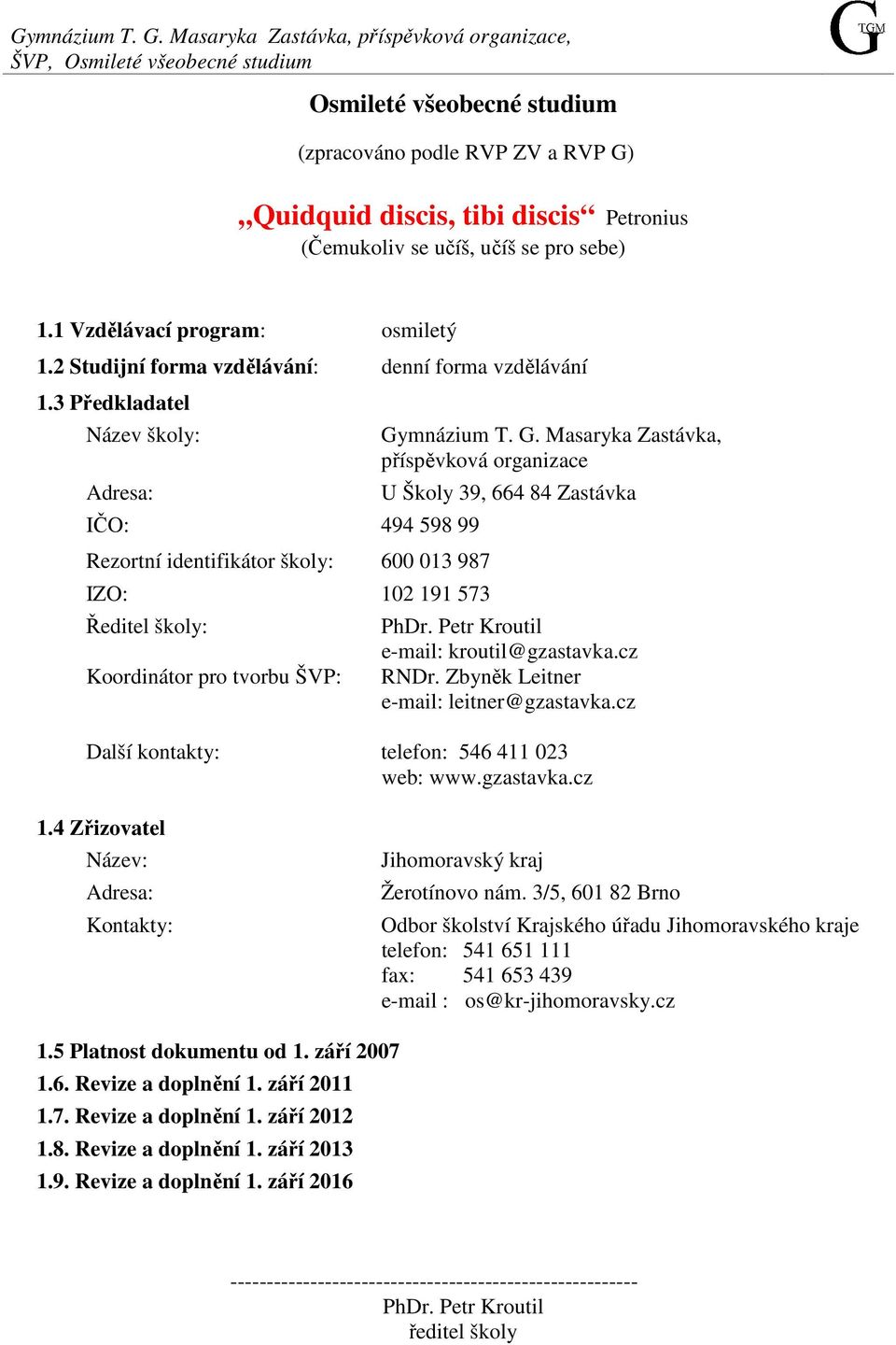 se pro sebe) 1.1 Vzdělávací program: osmiletý 1.2 Studijní forma vzdělávání: denní forma vzdělávání 1.