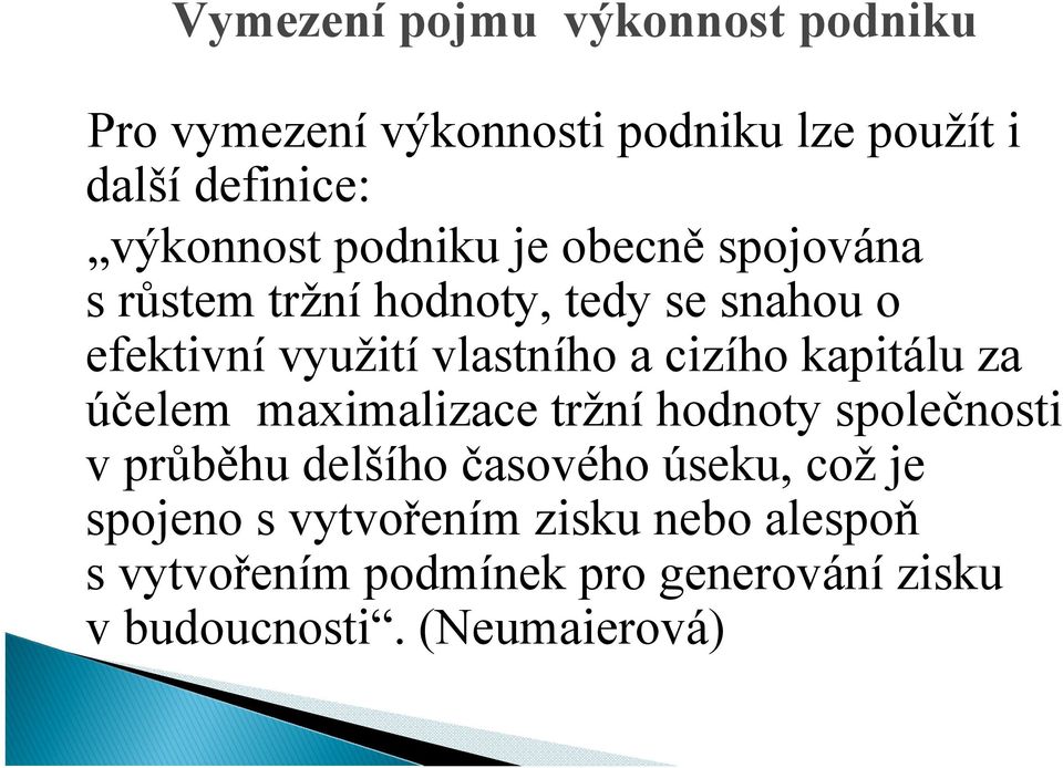 cizího kapitálu za účelem maximalizace tržní hodnoty společnosti v průběhu delšího časového úseku, což