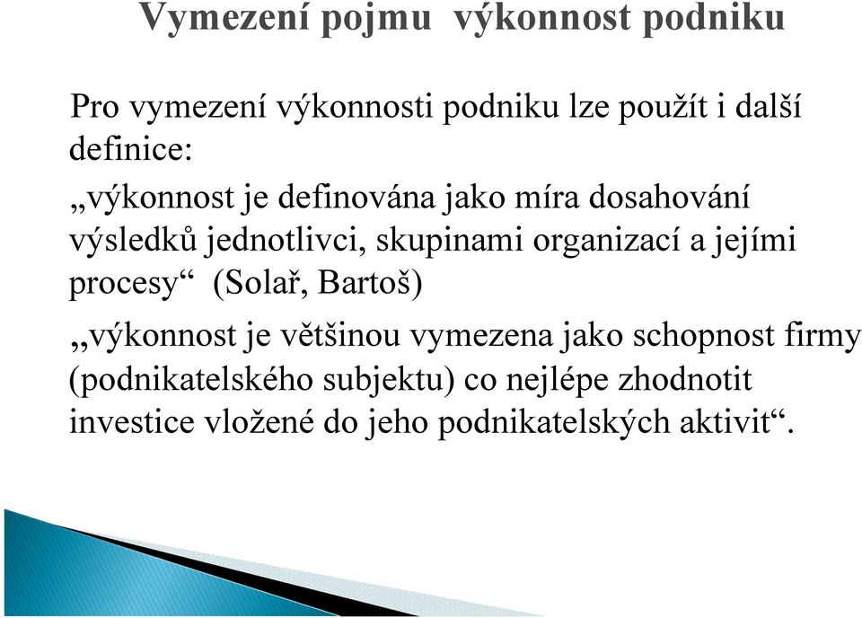 organizací a jejími procesy (Solař, Bartoš) výkonnost je většinou vymezena jako schopnost