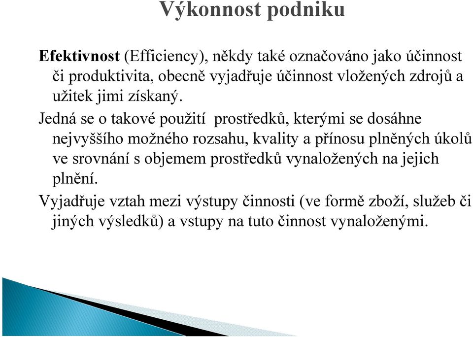 Jedná se o takové použití prostředků, kterými se dosáhne nejvyššího možného rozsahu, kvality a přínosu plněných