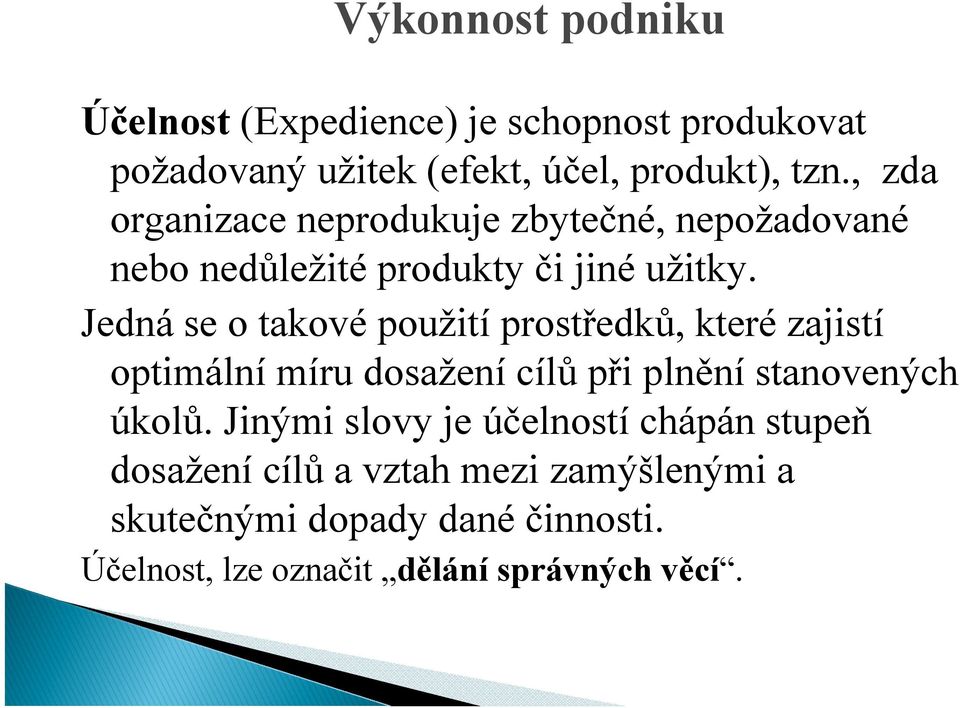 Jedná se o takové použití prostředků, které zajistí optimální míru dosažení cílů při plnění stanovených úkolů.