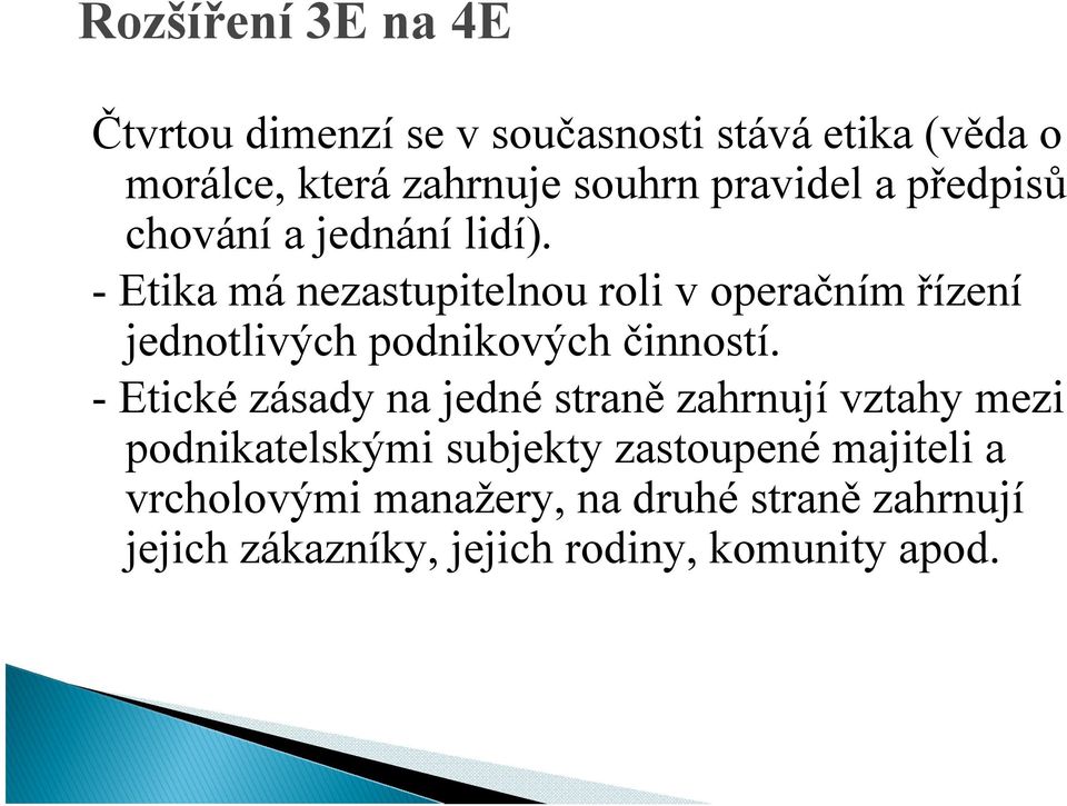 - Etika má nezastupitelnou roli v operačním řízení jednotlivých podnikových činností.