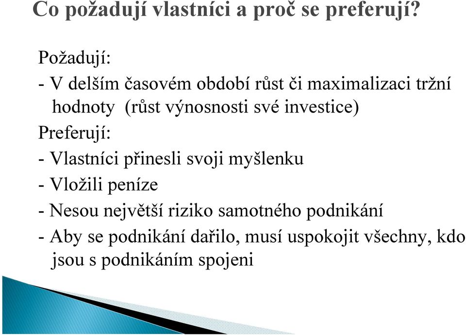 výnosnosti své investice) Preferují: - Vlastníci přinesli svoji myšlenku - Vložili