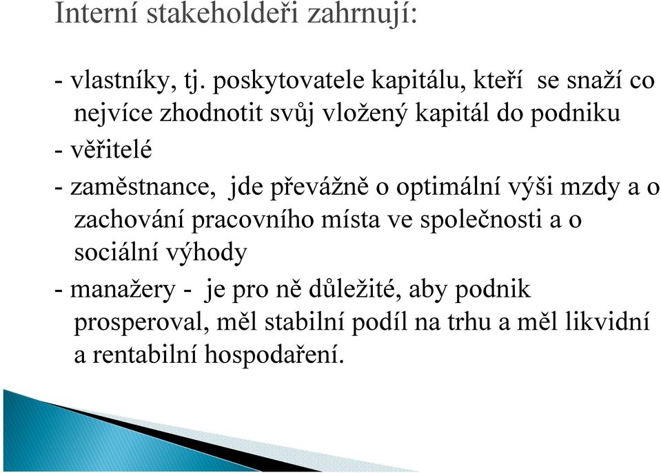 věřitelé - zaměstnance, jde převážně o optimální výši mzdy a o zachování pracovního místa ve