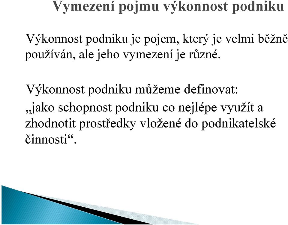 Výkonnost podniku můžeme definovat: jako schopnost podniku co