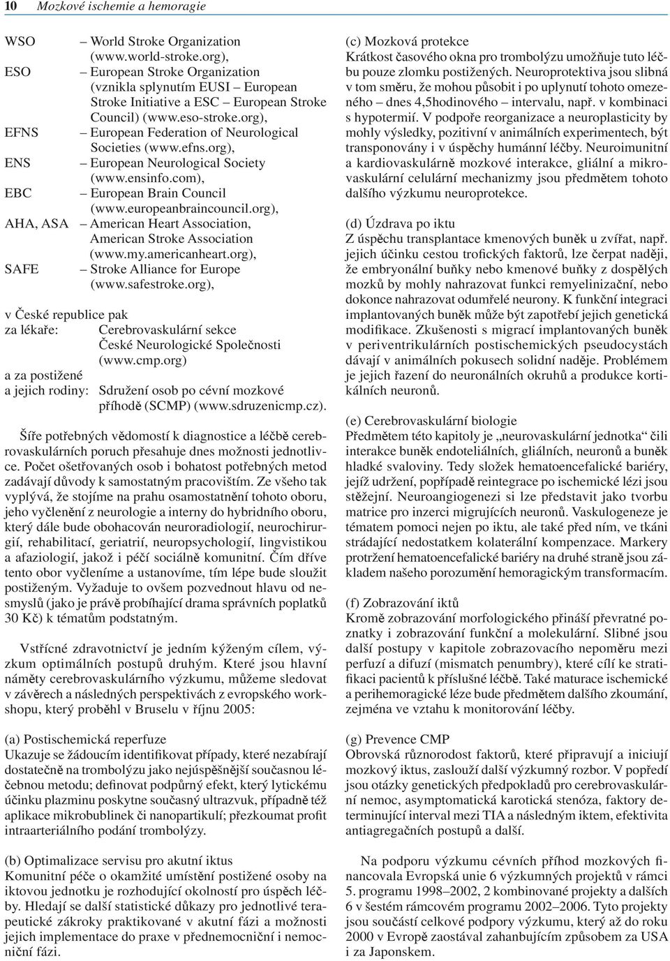 efns.org), ENS European Neurological Society (www.ensinfo.com), EBC European Brain Council (www.europeanbraincouncil.org), AHA, ASA American Heart Association, American Stroke Association (www.my.