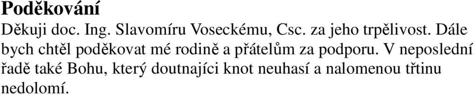 Dále bych chtěl poděkovat mé rodině a přátelům za