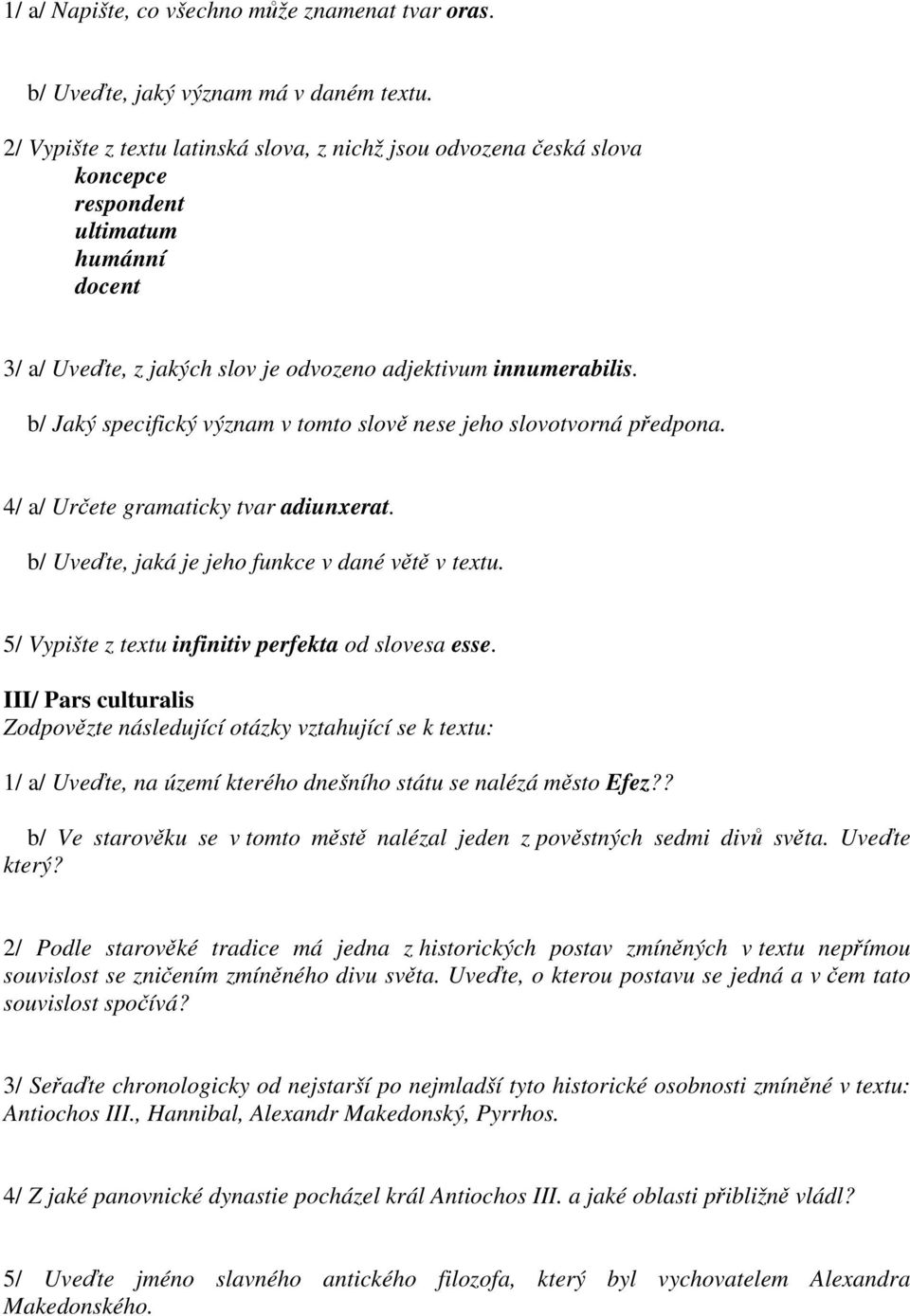 b/ Jaký specifický význam v tomto slově nese jeho slovotvorná předpona. 4/ a/ Určete gramaticky tvar adiunxerat. b/ Uveďte, jaká je jeho funkce v dané větě v textu.