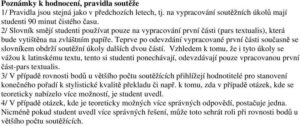 Teprve po odevzdání vypracované první části současně se slovníkem obdrží soutěžní úkoly dalších dvou částí.