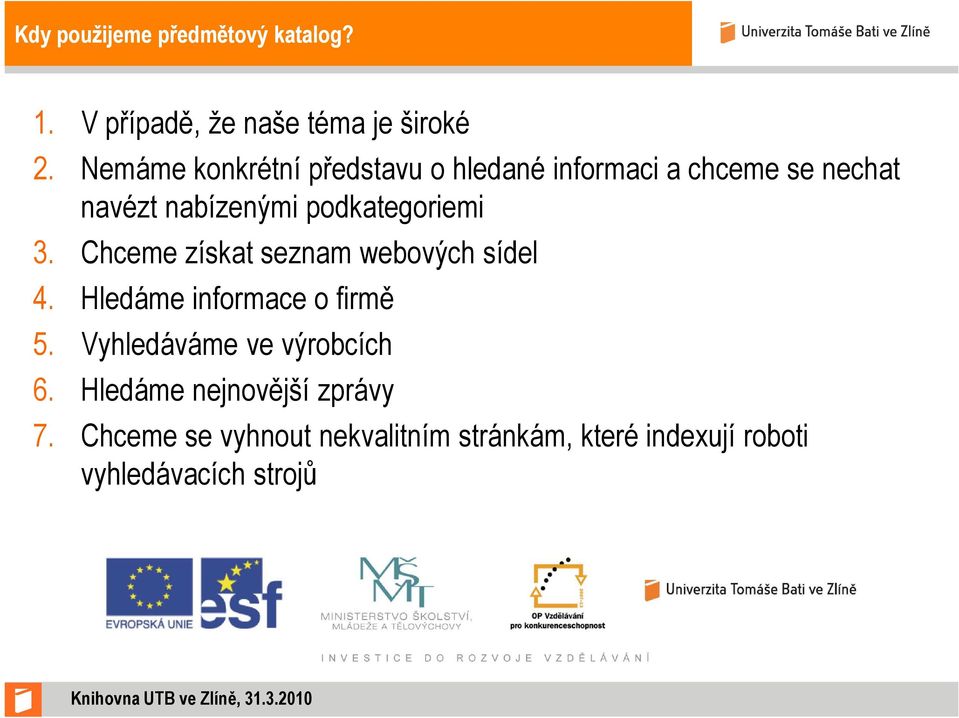 podkategoriemi 3. Chceme získat seznam webových sídel 4. Hledáme informace o firmě 5.