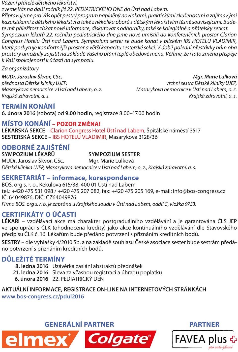 Budete mít příležitost získat nové informace, diskutovat s odborníky, také se kolegiálně a přátelsky setkat. Sympozium lékařů 22.