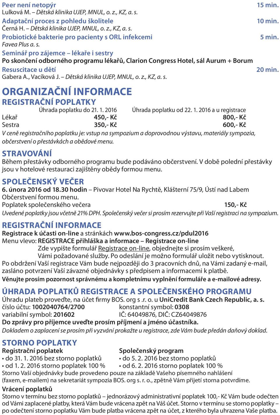 s. ORGANIZAČNÍ INFORMACE REGISTRAČNÍ POPLATKY Úhrada poplatku do 21. 1.