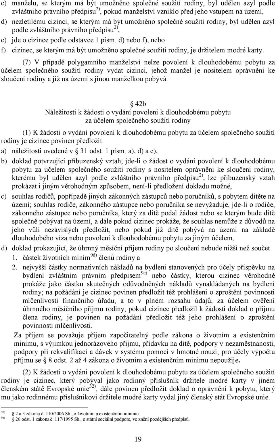 d) nebo f), nebo f) cizinec, se kterým má být umožněno společné soužití rodiny, je držitelem modré karty.