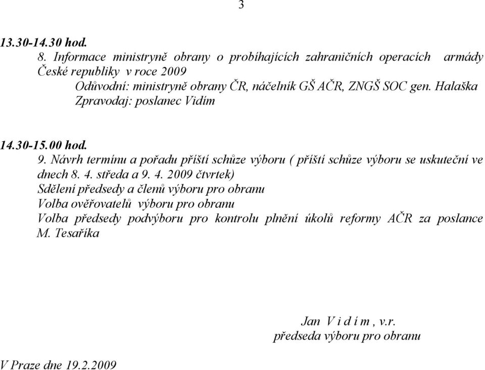 AČR, ZNGŠ SOC gen. Halaška Zpravodaj: poslanec Vidím 14.30-15.00 hod. 9.