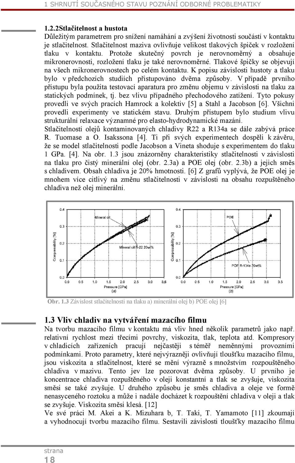 Tlakové špičky se objevují na všech mikronerovnostech po celém kontaktu. K popisu závislosti hustoty a tlaku bylo v předchozích studiích přistupováno dvěma způsoby.