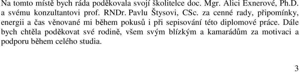 za cenné rady, připomínky, energii a čas věnované mi během pokusů i při sepisování této