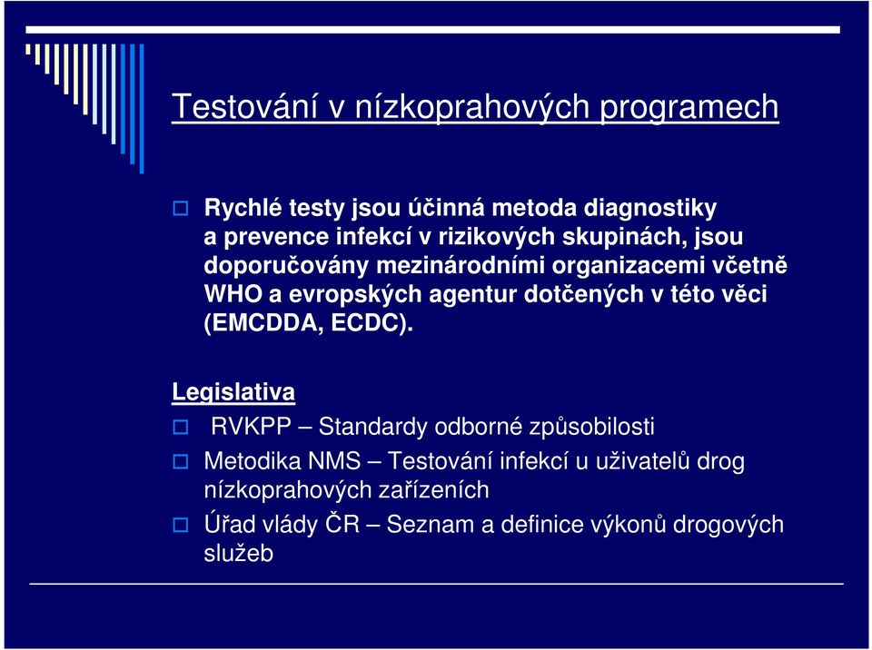 dotčených v této věci (EMCDDA, ECDC).