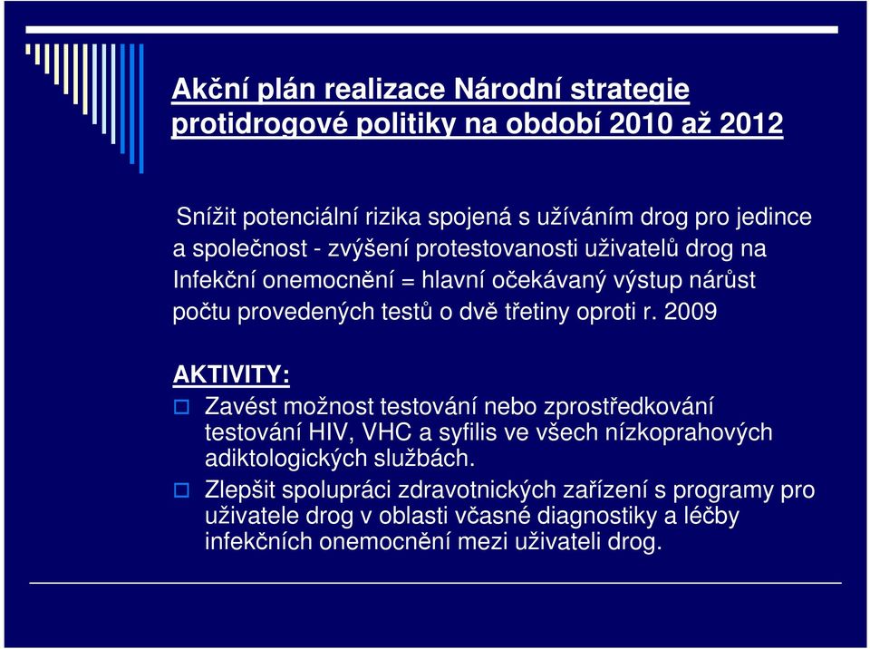 oproti r. 2009 AKTIVITY: Zavést možnost testování nebo zprostředkování testování HIV, VHC a syfilis ve všech nízkoprahových adiktologických službách.