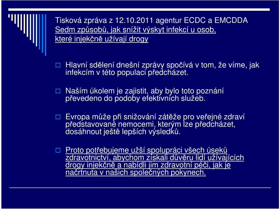 jak infekcím v této populaci předcházet. Naším úkolem je zajistit, aby bylo toto poznání převedeno do podoby efektivních služeb.