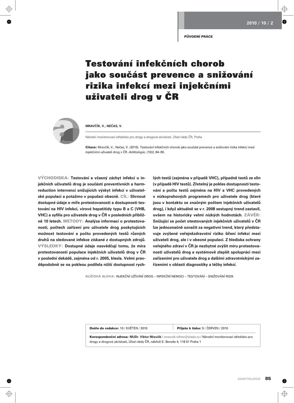 Testování infekèních chorob jako souèást prevence a snižování rizika infekcí mezi injekèními uživateli drog v ÈR. Adiktologie, (10)2, 84 90.