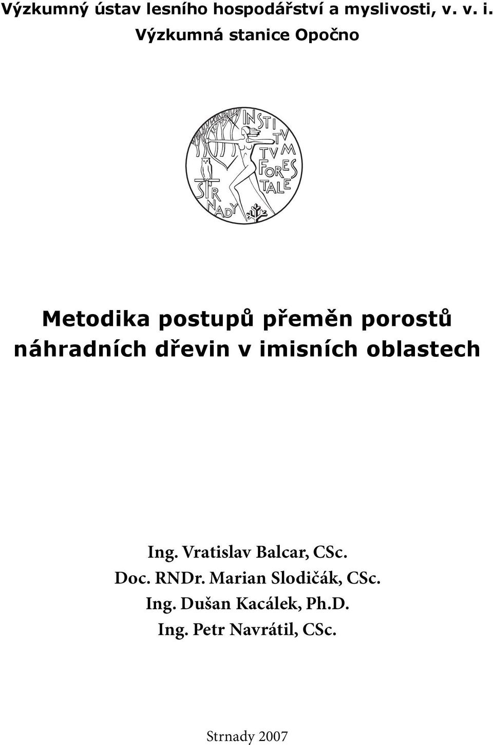 dřevin v imisních oblastech Ing. Vratislav Balcar, CSc. Doc. RNDr.