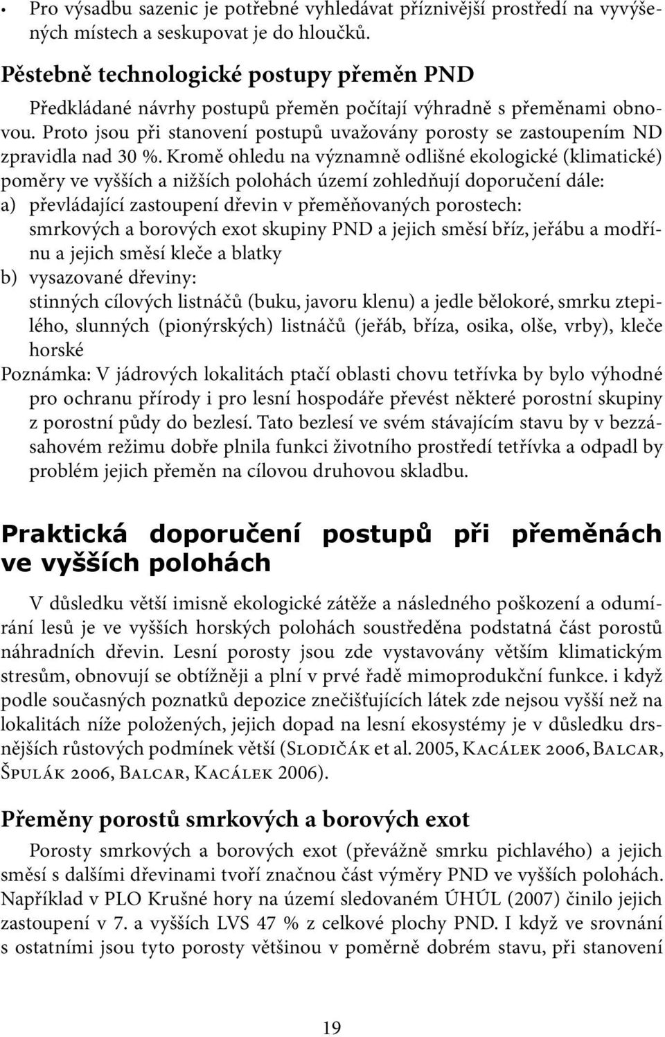 Proto jsou při stanovení postupů uvažovány porosty se zastoupením ND zpravidla nad 30 %.