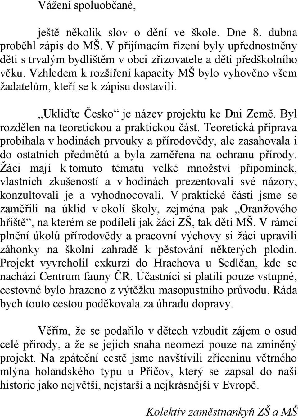 Teoretická příprava probíhala v hodinách prvouky a přírodovědy, ale zasahovala i do ostatních předmětů a byla zaměřena na ochranu přírody.