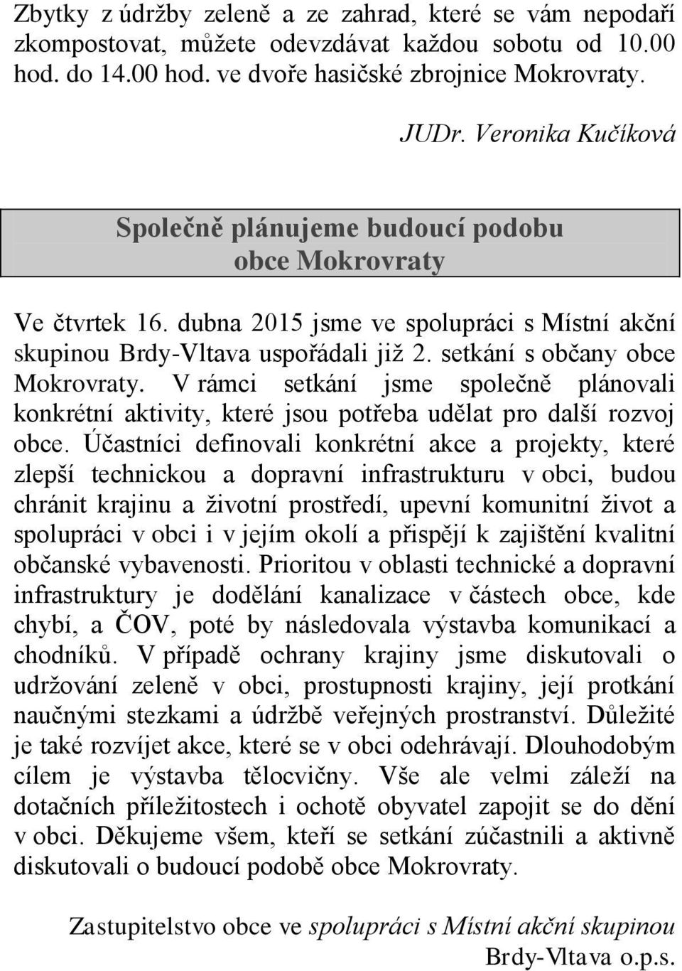 V rámci setkání jsme společně plánovali konkrétní aktivity, které jsou potřeba udělat pro další rozvoj obce.