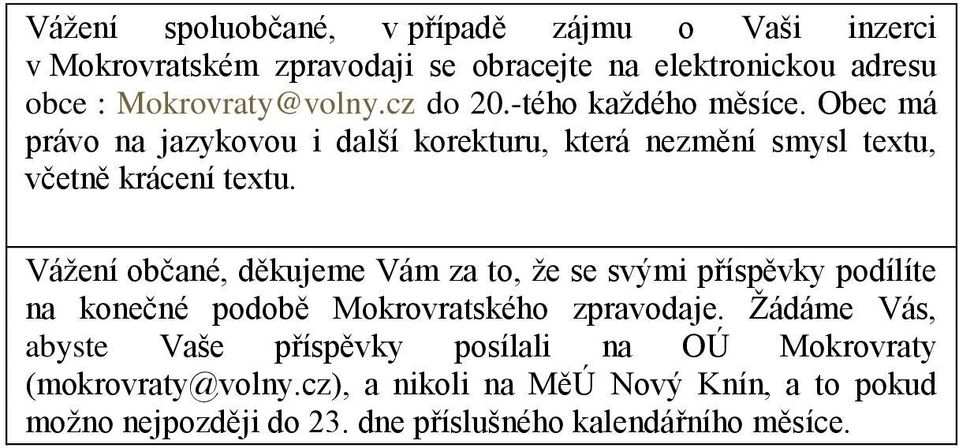 Vážení občané, děkujeme Vám za to, že se svými příspěvky podílíte na konečné podobě Mokrovratského zpravodaje.