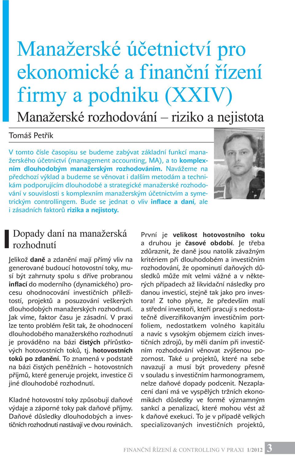 Navážeme na předchozí výklad a budeme se věnovat i dalším metodám a technikám podporujícím dlouhodobé a strategické manažerské rozhodování v souvislosti s komplexním manažerským účetnictvím a