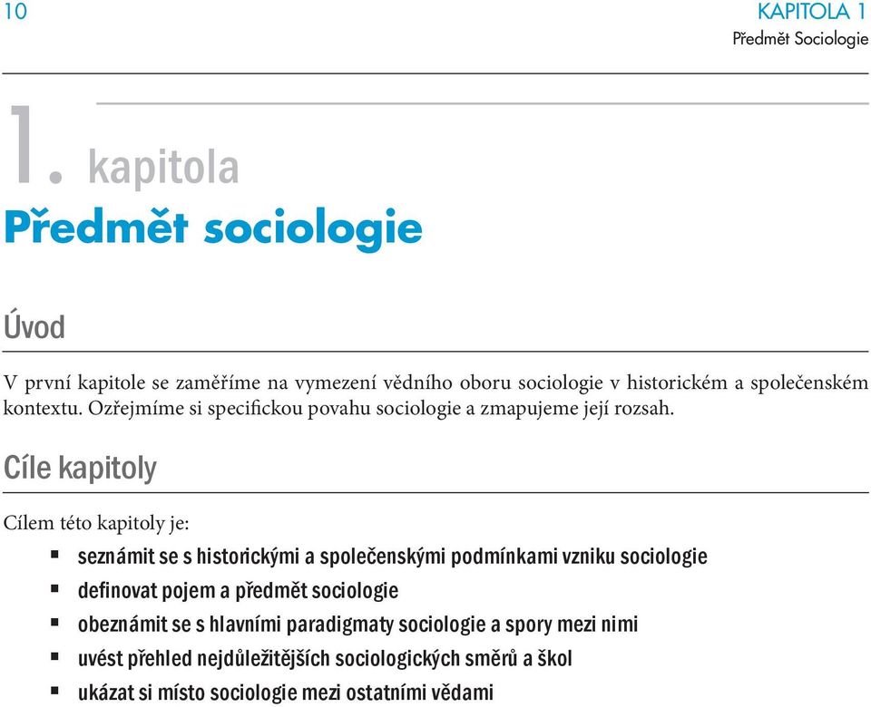 Ozřejmíme si specifickou povahu sociologie a zmapujeme její rozsah.